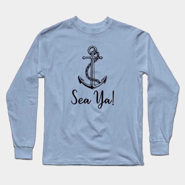 Sea Ya! Long Sleeve T-Shirt by KayBee Gift Shop